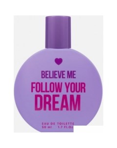 Туалетная вода Believe Me Follow Your Dream EdT (50 мл) You & world